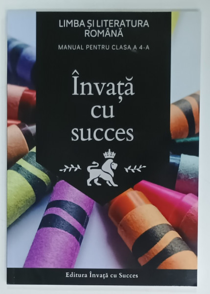 INVATA CU SUCCES , LIMBA SI LITERATURA ROMANA , MANUAL PENTRU CLASA  A -4 - A  de CIOBANU TIMOFI FLAVIO , 2024