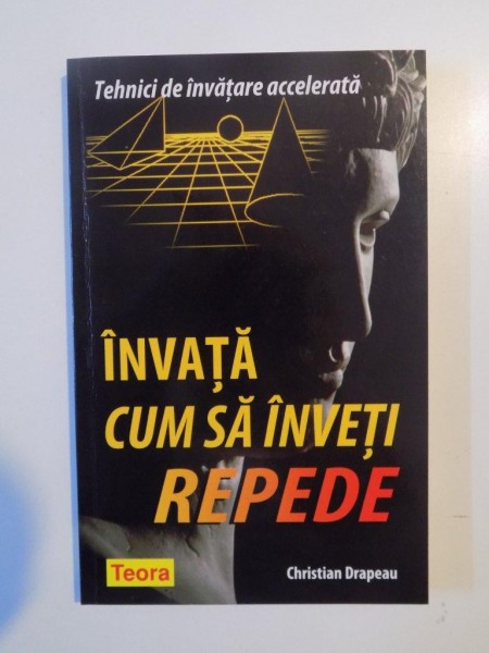INVATA CUM SA INVETI REPEDE , TEHNICI DE INVATARE ACCELERATA de CHRISTIAN DRAPEAU