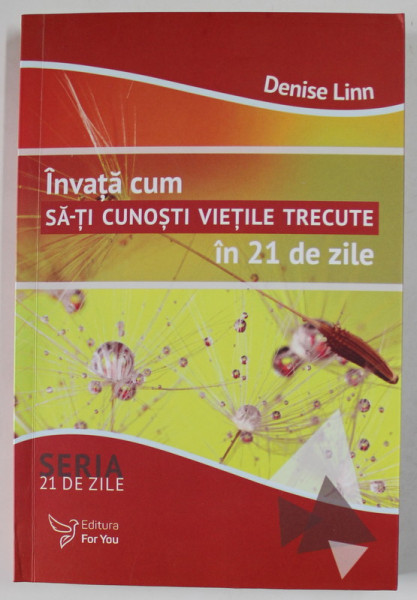 INVATA CUM SA - TI CUNOSTI VIETILE TRECUTE IN 21 DE ZILE de  DENISE LINN  , 2017