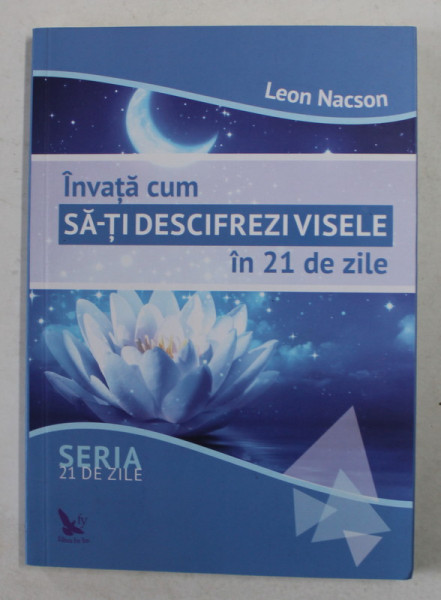 INVATA CUM SA - TI DESCIFREZI VISELE IN 21 DE ZILE de LEON NACSON , 2016