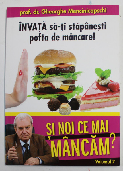 INVATA SA- TI STAPANESTI POFTA DE MANCARE !  de GHEORGHE MENCINICOPSCHI , SERIA '' SI NOI CE MANCAM ? '' VOLUMUL 7 , 2011