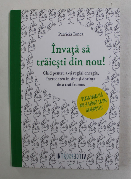 INVATA SA TRAIESTI DIN NOU ! de PATRICA IONCA , 2017