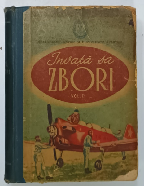 INVATA SA ZBORI , VOLUMUL I  de STEFANESCU ANTON si PIRVULESCU DUMITRU , 1956, COPERTA CU URME DE UZURA