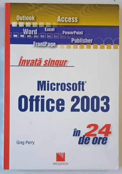 INVATA SINGUR MICROSOFT OFFICE 2003 , IN 24 DE ORE de GREG PERRY , 2007