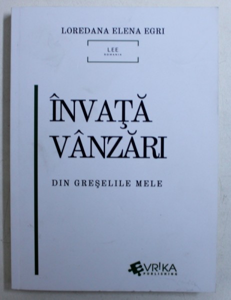 INVATA VANZARI DIN GRESELILE MELE de LOREDANA ELENA EGRI , 2019