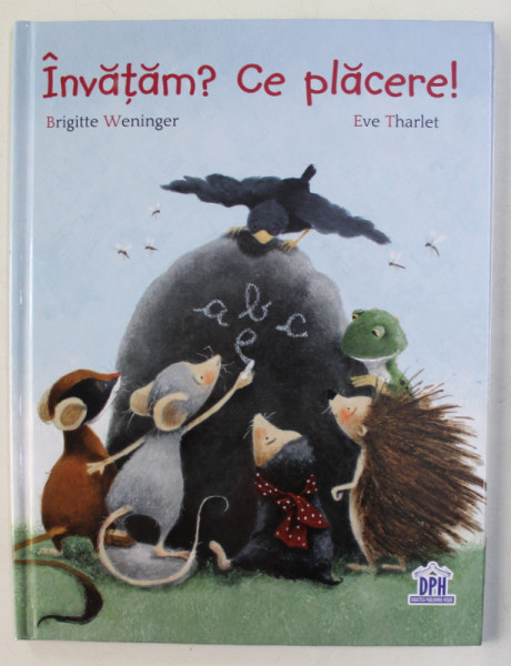 INVATAM ? CE PLACERE ! de BRIGITTE WENINGER , ilustratii de EVE THARLET , 2018