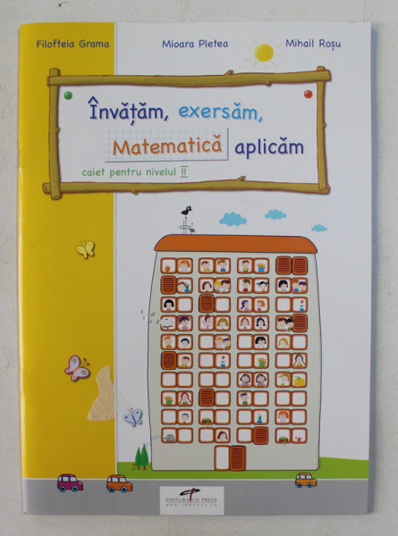 INVATAM , EXERSAM , MATEMATICA APLICAM , CAIET PENTRU NIVELUL II de FILOFTEIA GRAMA ... MIHAIL ROSU , 2007