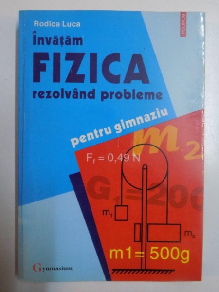 INVATAM FIZICA REZOLVAND PROBLEME de RODICA LUCA , 1998