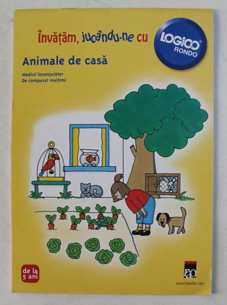 INVATAM , JUCANDU- NE CU LOGICO RONDO  - ANIMALE DE CASA   - DE LA 5 ANI , 2008