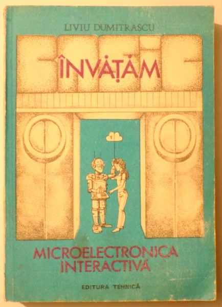 INVATAM MICROELECTRONICA INTERACTIVA, VOL. I de LIVIU DUMITRASCU , 1989