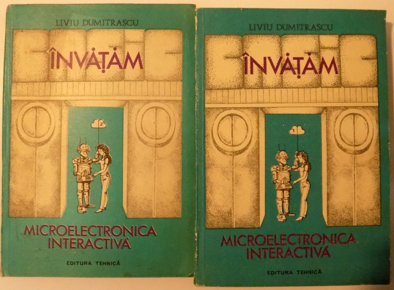 INVATAM MICROELECTRONICA INTERACTIVA , VOL I- II , 1989 , de LIVIU DUMITRASCU