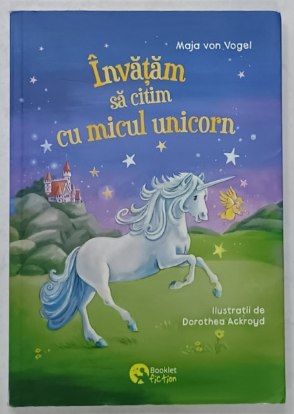 INVATAM SA CITIM CU MICUL UNICORN de MAJA VON VOGEL , ilustratii de DOROTHEA  ACKROYD , 2021