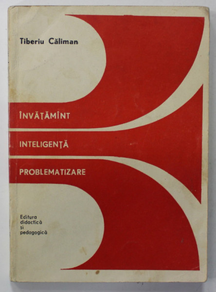 INVATAMANT , INTELIGENTA , PROBLEMATIZARE de TIBERIU CALIMAN , 1975