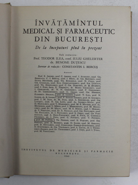 INVATAMANTUL MEDICAL SI FARMACEUTIC DIN BUCURESTI, DE LA INCEPUTURI PANA IN PREZENT de TEODOR ILEA, BENONE DUTESCU, 1963