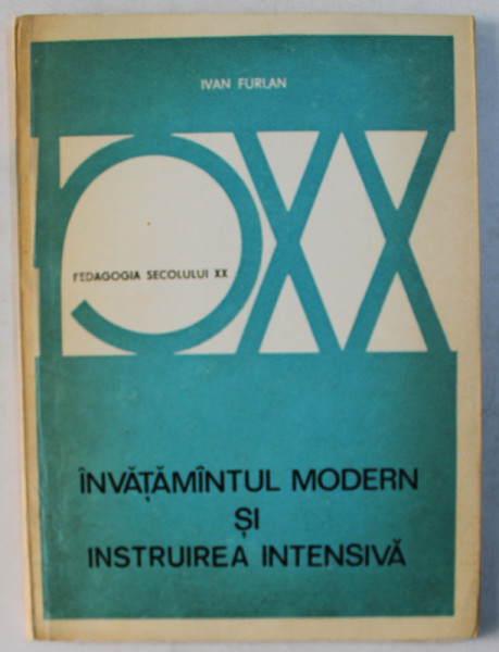 INVATAMANTUL MODERN SI INSTRUIREA INTENSIVA  de IVAN FURLAN , SERIA ' PEDAGOGIA SECOLULUI XX ',  1975