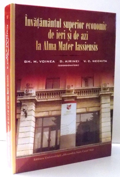 INVATAMANTUL SUPERIOR ECONOMIC DE IERI SI DE AZI LA ALMA MATER LASSIENSIS  de GHEORGHE M. VOINEA , 2010