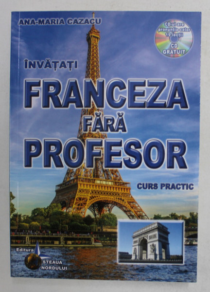INVATATI FRANCEZA FARA PROFESOR - CURS PRACTIC de ANA - MARIA CAZACU , 2015 , LIPSA CD *