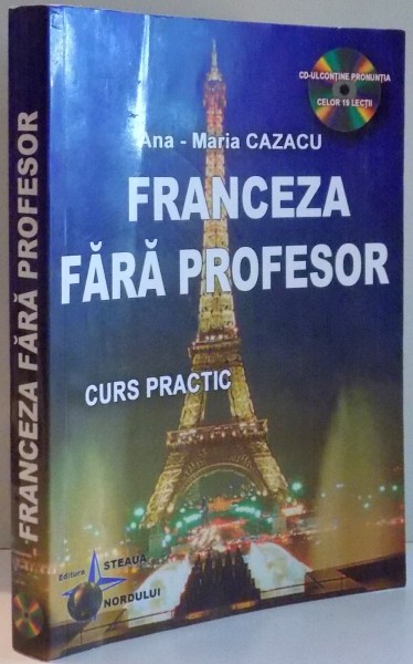 INVATATI FRANCEZA FARA PROFESOR , CURS PRACTIC de ANA - MARIA CAZACU , 2014 *NU CONTINE CD