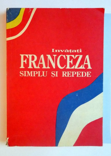 INVATATI FRANCEZA SIMPLU SI REPEDE , MANUAL , 1992