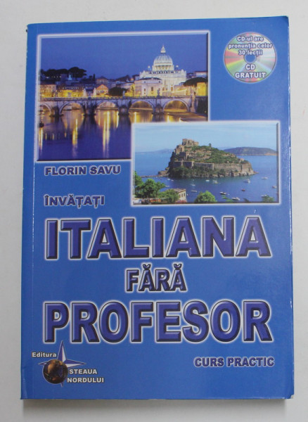 INVATATI LIMBA ITALIANA FARA PROFESOR - CURS PRACTIC de FLORIN SAVU , ANII '2000 , CONTINE CD