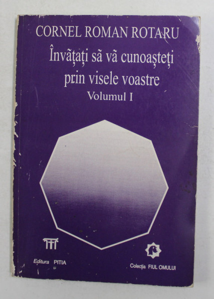 INVATATI SA VA CUNOASTETI PRIN VISELE VOASTRE , VOLUMUL I de CORNEL ROMAN ROTARU , 1999