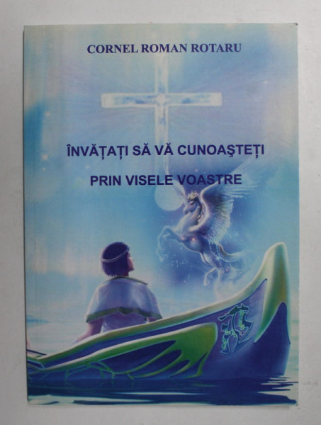 INVATATI SA VA CUNOASTETI PRIN VISELE VOASTRE de CORNEL ROMAN ROTARU , ANII '90