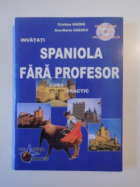 INVATATI SPANIOLA FARA PROFESOR , CURS PRACTIC de CRISTINA GUZGA , ANA - MARIA CAZACU , LIPSA CD , 2005 * PREZINTA INSEMNARI CU PIXUL