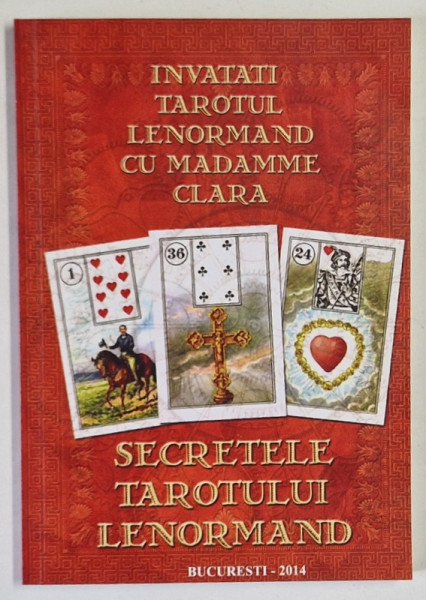 INVATATI TAROTUL LENORMAND CU MADAMME CLARA , SECRETELE TAROTULUI LENORMAND , 2014