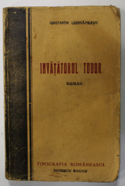 INVATATORUL TUDOR , roman de CONSTANTIN LOZINCA - MILESTI , EDITIA I , 1937