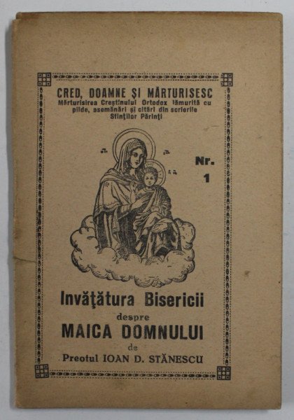 INVATATURA BISERICII DESPRE MAICA DOMNULUI de PREOTUL IOAN D. STANESCU , EDITIE INTERBELICA , PAGINI NETAIATE