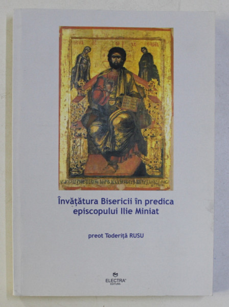 INVATATURA BISERICII IN PREDICA EPISCOPULUI ILIE MINIAT de TODERITA RUSU , 2016