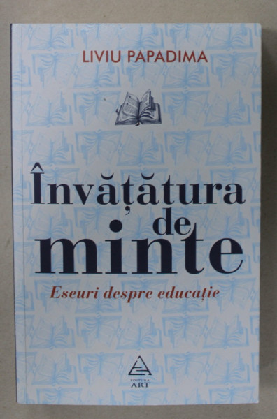 INVATATURA DE MINTE,ESEURI DESPRE EDUCATIE de LIVIU PAPADIMA , 2021