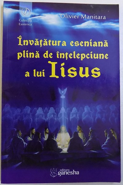 INVATATURA ESENIANA PLINA DE INTELEPCIUNE A LUI IISUS  - 12 EXERCITII PENTRU TREZIRE SI ELIBERARE de  OLIVIER MANITARA  , 2013