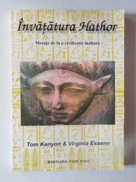 INVATATURA HATHOR  , MESAJE DE LA O CIVILIZATIE INALTATA de TOM KENYON SI VIRGINIA ESSENE , 2002 *PREZINTA SUBLINIERI IN TEXT