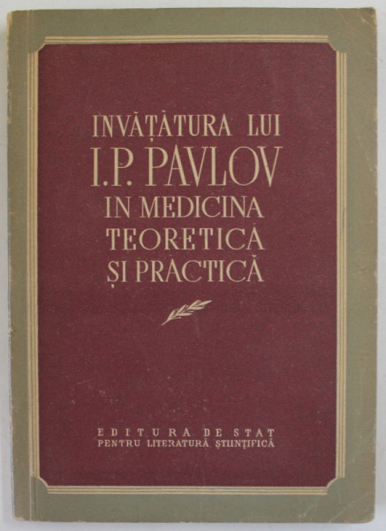 INVATATURA LUI  I.P. PAVLOV IN MEDICINA TEORETICA SI PRACTICA , 1953