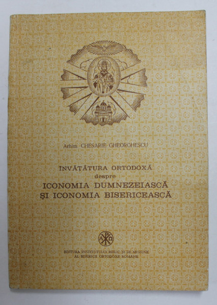 INVATATURA ORTODOXA DESPRE ICONOMIA DUMNEZEIASCA SI ICONOMIA BISERICEASCA de ARHIM.  CHESARIE GHEORGHESCU , 1980