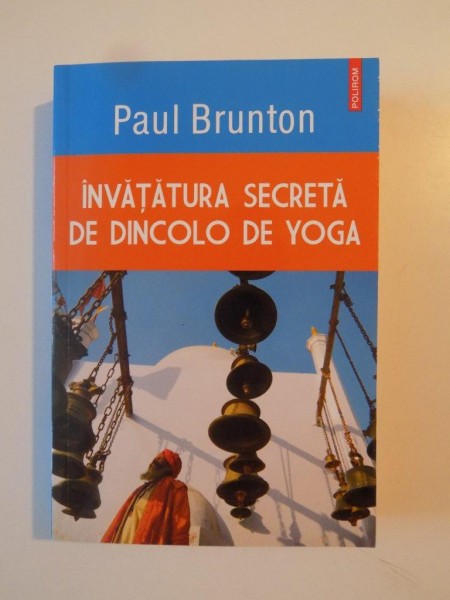 INVATATURA SECRETA DE DINCOLO DE YOGA de PAUL BRUNTON , 2015 * PREZINTA SUBLINIERI