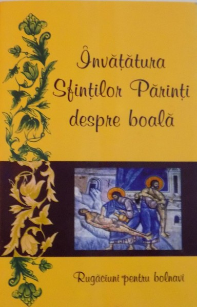 INVATATURA SFINTILOR PARINTI DESPRE BOALA, RUGACIUNI PENTRU BOLNAVI, 2003