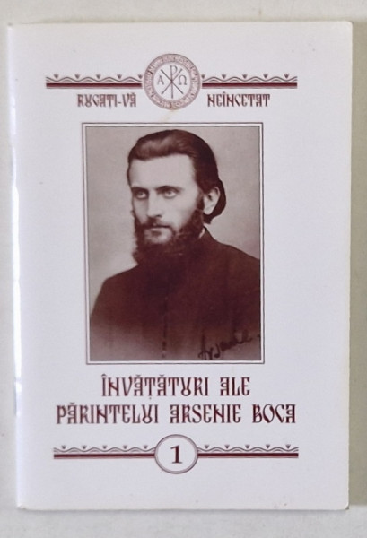 INVATATURI ALE PARINTELUI ARSENIE BOCA , VOLUMUL I , 2013