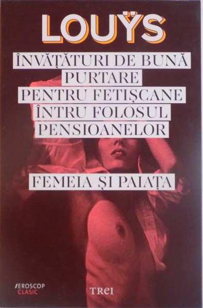 INVATATURI DE BUNA PURTARE PENTRU FETISCANE INTRU FOLOSUL PENSIOANELOR, FEMEIA SI PAIATA, 2015  , de PIERE LOUYS