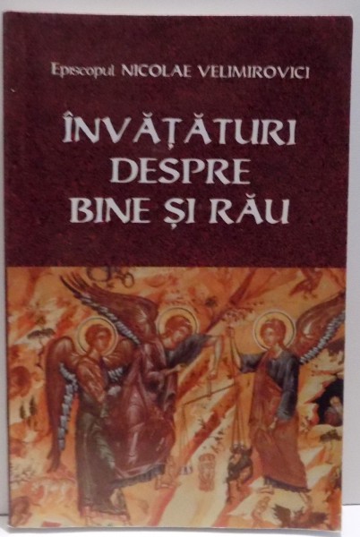 INVATATURI DESPRE BINE SI RAU de NICOLAE VELIMIROVICI , 2001