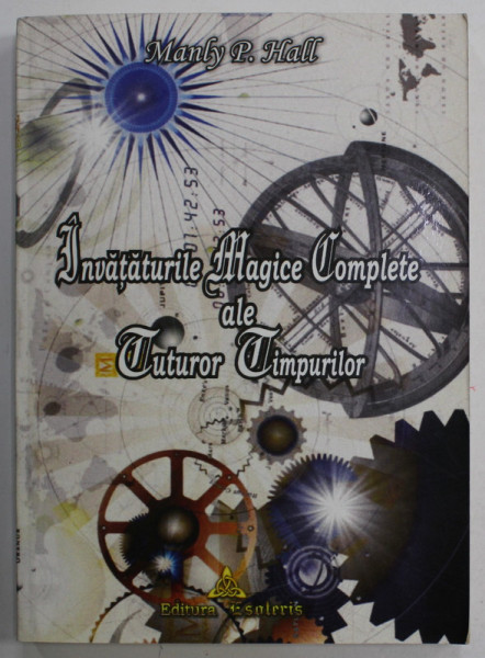INVATATURI MAGICE COMPLETE ALE TUTUROR TIMPURILOR de MANLY P. HALL , VOLUMUL I , 2005