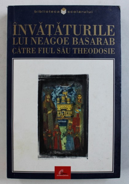 INVATATURILE LUI NEAGOE BASARAB CATRE FIUL SAU THEODOSIE , 2001