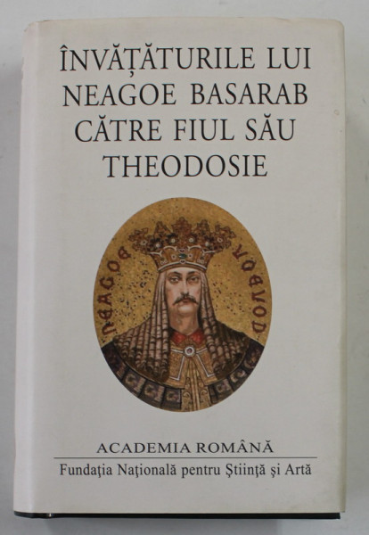 INVATATURILE LUI NEAGOE BASARAB CATRE FIUL SAU THEODOSIE , editie de DAN ZAMFIRESCU , 2020 , EDITIE DE LUX , HARTIE DE BIBLIE , LEGATURA DIN PIELE