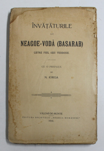 INVATATURILE LUI NEAGOE - VODA ( BASARAB ) CATRE FIUL SAU TEODOSIE , CU O PREFATA DE N. IORGA , 1910