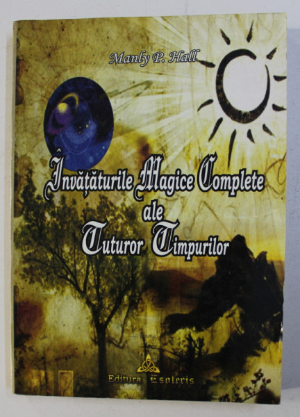 INVATATURILE MAGICE COMPLETE ALE TUTUROR TIMPURILOR de MANLY P. HALL , VOLUMUL II , 2005