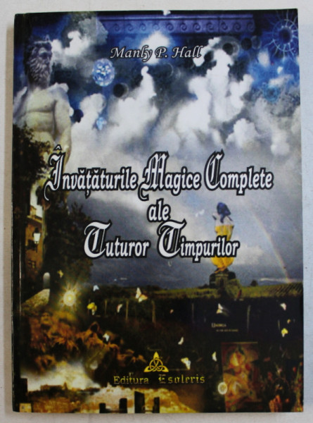 INVATATURILE MAGICE COMPLETE ALE TUTUROR TIMPURILOR  , VOLUMUL III de MANLY P. HALL , 2005