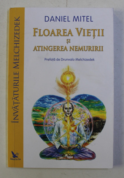 INVATATURILE MELCHIZEDEK , FLOAREA VIETII SI ATINGEREA NEMURIRII de DANIEL MITEL , 2019