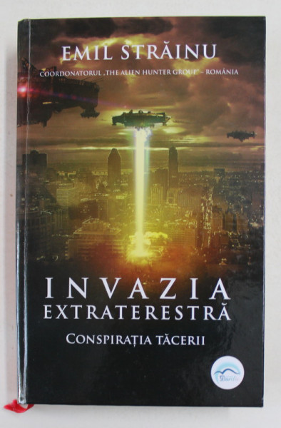 INVAZIA EXTRATERESTRA - CONSPIRATIA TACERII de EMIL STRAINU , 2019