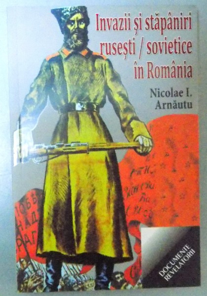 INVAZII SI STAPANIRI / SOVIETICE IN ROMANIA , EDITIA A II-a , 2014